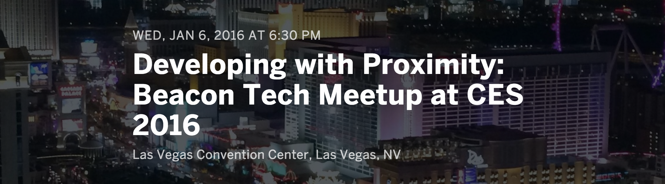 WED, JAN 6, 2016 AT 6:30 PM Developing with Proximity: Beacon Tech Meetup at CES 2016